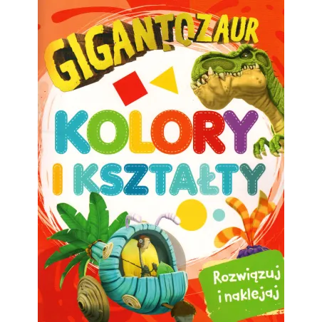 GIGANTOZAUR. KOLORY I KSZTAŁTY. ROZWIĄZUJ I NAKLEJAJ
