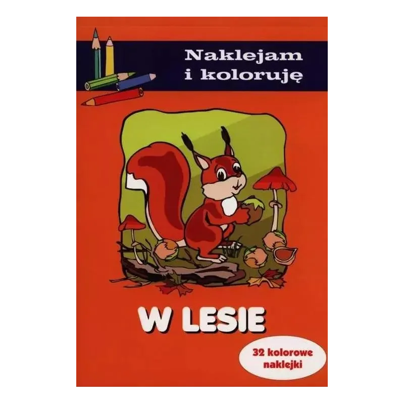 W LESIE. NAKLEJAM I KOLORUJĘ Anna Wiśniewska