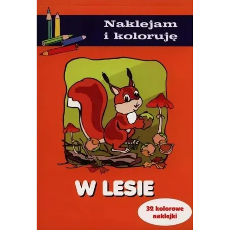 W LESIE. NAKLEJAM I KOLORUJĘ Anna Wiśniewska