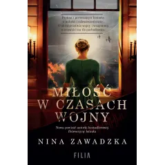 MIŁOŚĆ W CZASACH WOJNY Nina Zawadzka