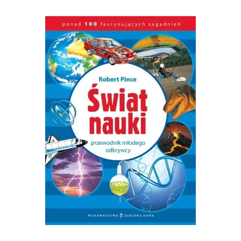 ŚWIAT NAUKI. PRZEWODNIK MŁODEGO ODKRYWCY - Zielona Sowa