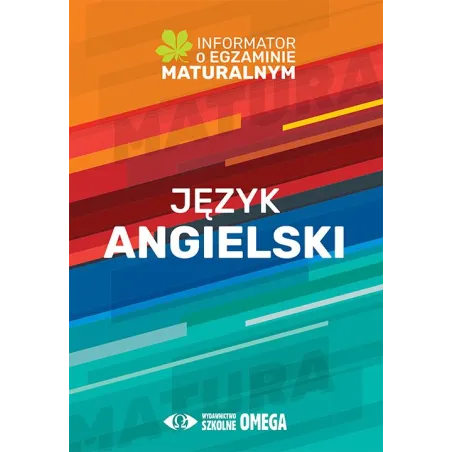 JĘZYK ANGIELSKI INFORMATOR O EGZAMINIE MATURALNYM Z JĘZYKA ANGIELSKIEGO