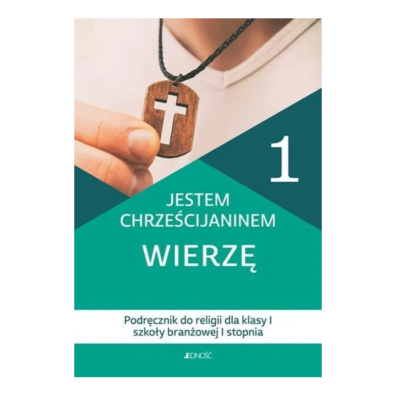 JESTEM CHRZEŚCIJANINEM WIERZĘ. RELIGIA 1. PODRĘCZNIK DLA SZKOŁY BRANŻOWEJ 1 STOPNIA
