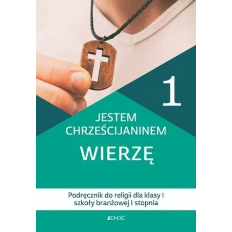 JESTEM CHRZEŚCIJANINEM WIERZĘ. RELIGIA 1. PODRĘCZNIK DLA SZKOŁY BRANŻOWEJ 1 STOPNIA
