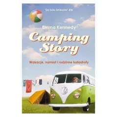 CAMPING STORY. WAKACJE, NAMIOT I RODZINNE KATASTROFY Emma Kennedy
