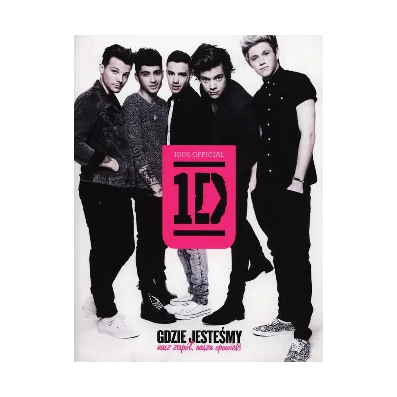 One Direction. Gdzie jesteśmy: nasz zespół nasza opowieść Praca Zbiorowa