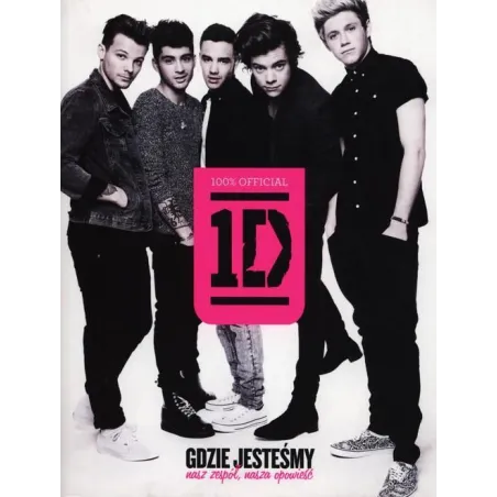 One Direction. Gdzie jesteśmy: nasz zespół nasza opowieść Praca Zbiorowa