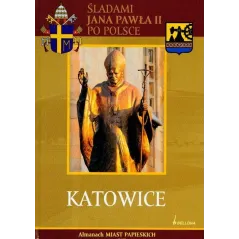 KATOWICE. ŚLADAMI JANA PAWŁA II PO POLSCE