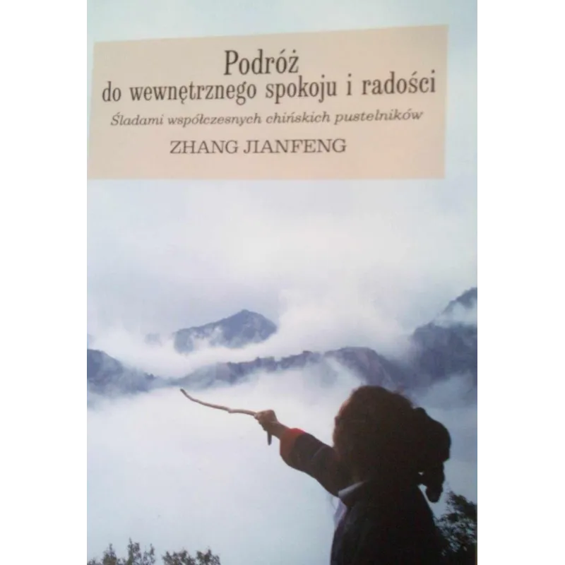 PODRÓŻ DO WEWNĘTRZNEGO SPOKOJU I RADOŚCI. ŚLADAMI WSPÓŁCZESNYCH CHIŃSKICH PUSTELNIKÓW Zhang Jianfeng