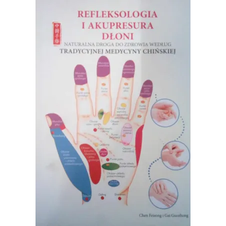 REFLEKSOLOGIA I AKUPRESURA DŁONI Chen Feisong, Gai Guozhong