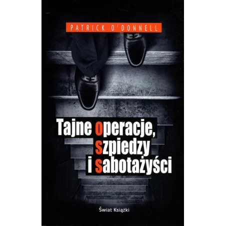 TAJNE OPERACJE, SZPIEDZY I SABOTAŻYŚCI Patrick ODonnell
