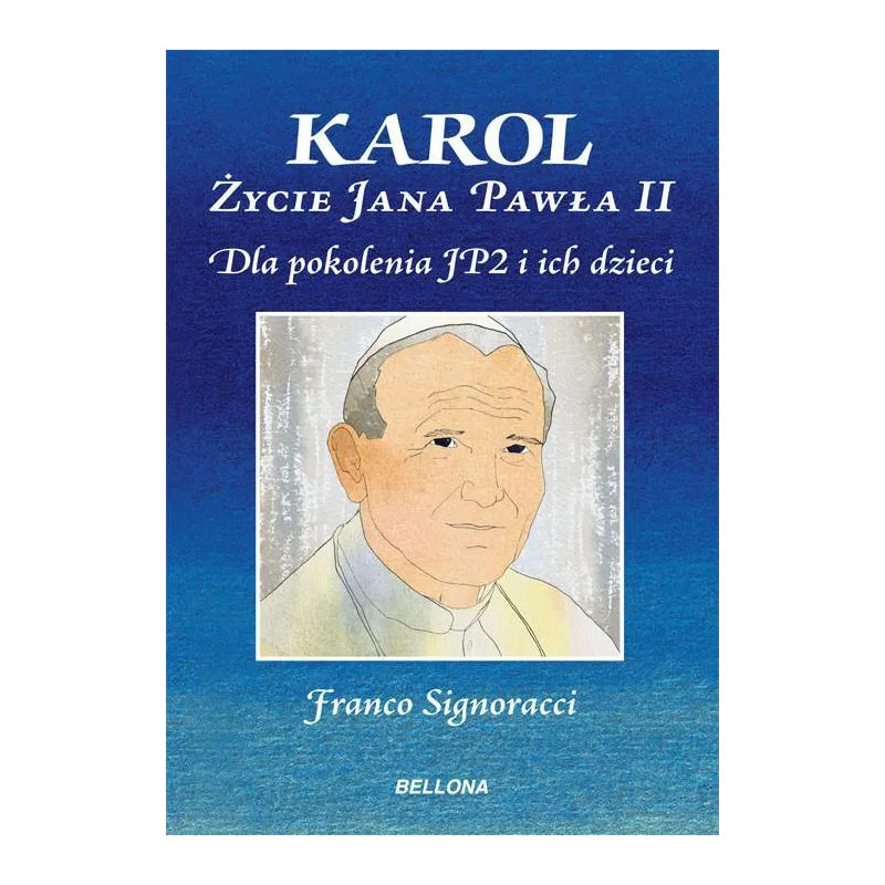 KAROL. ŻYCIE JANA PAWŁA II DLA MŁODYCH Z POKOLENIA JP2 I ICH DZIECI Franco Signoracci