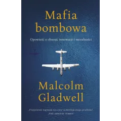 Mafia bombowa. Opowieść o obsesji innowacji i moralności Malcolm Gladwell