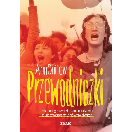 Przewodniczki. Jak Na Gruzach Komunizmu Budowałyśmy Równy Świat Przewodniczki. Jak Na Gruzach Komunizmu Budowałyśmy Równy Świat