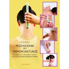 ILUSTROWANY PRZEWODNIK PO TERMOPUNKTURZE Duan Xuexhong