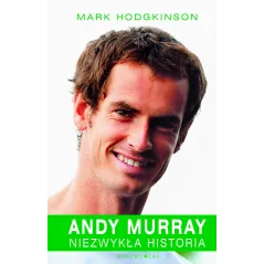ANDY MURRAY. NIEZWYKŁA HISTORIA Mark Hodgkinson
