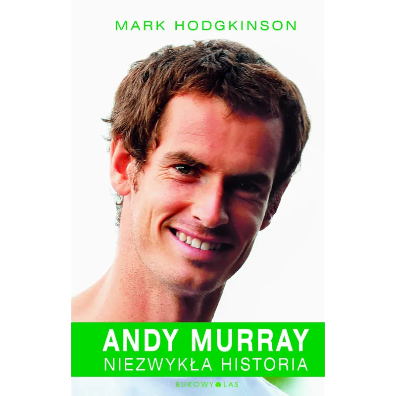 ANDY MURRAY. NIEZWYKŁA HISTORIA Mark Hodgkinson