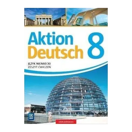 Język Niemiecki Aktion Deutsch Zeszyt Ćwiczeń Dla Klasy 8 Szkoły Podstawowej Język Niemiecki Aktion Deutsch Zeszyt Ćwiczeń Dla Klasy 8 Szkoły Podstawowej