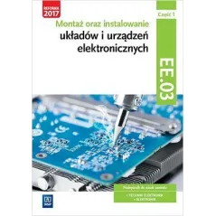 MONTAŻ ORAZ INSTALOWANIE UKŁADÓW I URZĄDZEŃ ELEKTRONICZNYCH. KWALIFIKACJA EE. 03. PODRĘCZNIK DO NAUKI ZAWODÓW ELE... Piotr Golon
