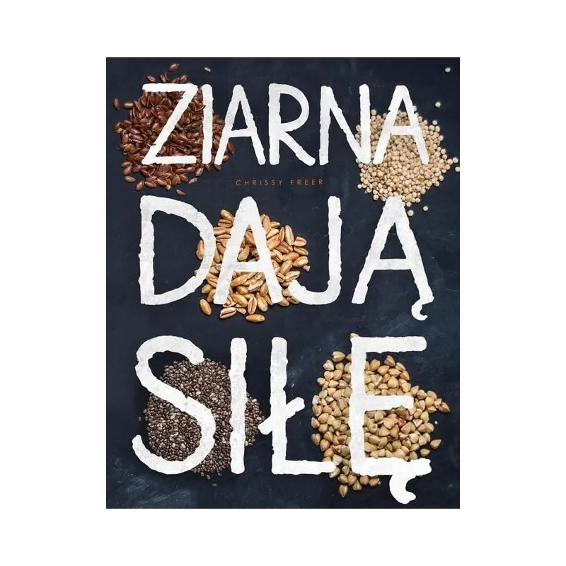 ZIARNA DAJĄ SIŁĘ Freer Chrissy