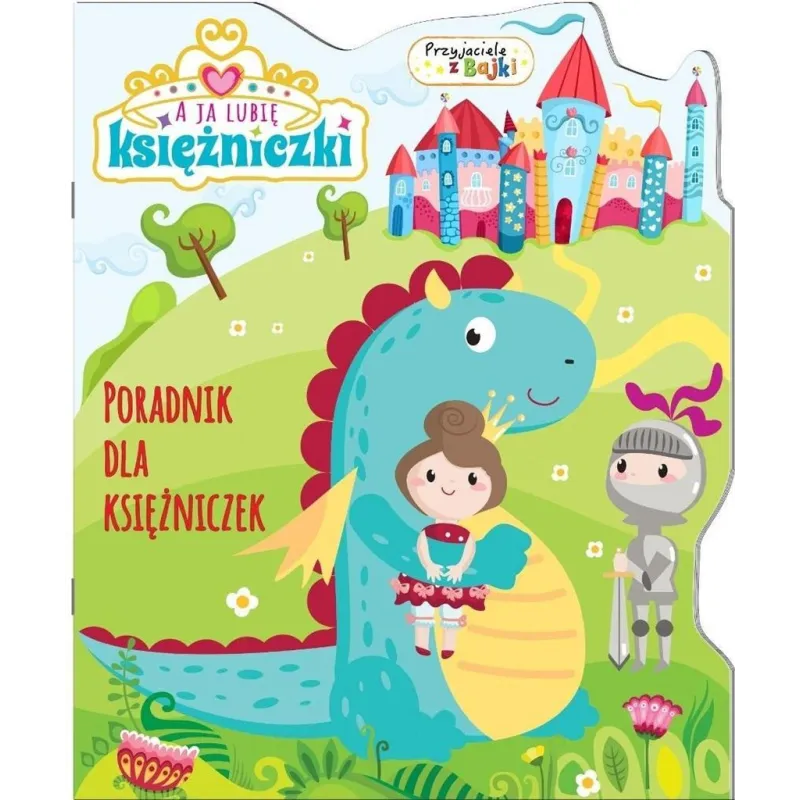 A JA LUBIĘ KSIĘŻNICZKI. PORADNIK DLA KSIĘŻNICZEK A JA LUBIĘ KSIĘŻNICZKI. PORADNIK DLA KSIĘŻNICZEK