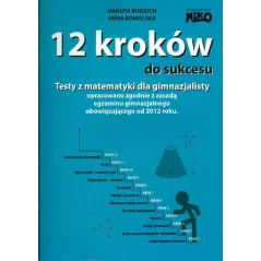 TESTY Z MATEMATYKI DLA GIMNAZJALISTY 12 KROKÓW DO SUKCESU Danuta Budzich, Anna Kowalska
