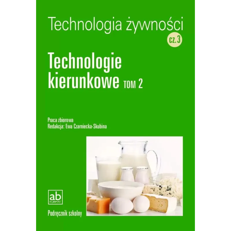 TECHNOLOGIA ŻYWNOŚCI CZĘŚĆ 3 TECHNOLOGIE KIERUNKOWE TOM 2 PODRĘCZNIK