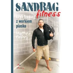 Sandbag Fitness czyli trening z workiem piasku Matthew Palfrey