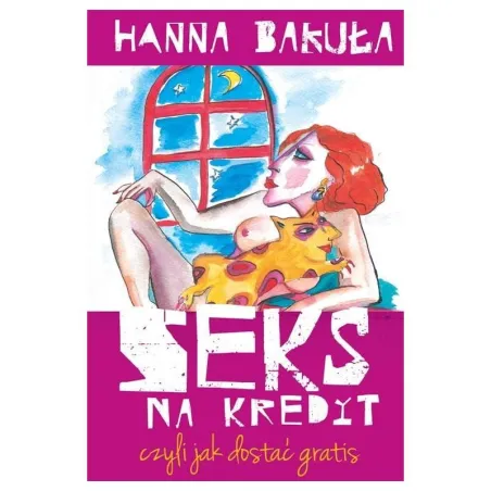 SEKS NA KREDYT CZYLI JAK DOSTAĆ GRATIS Hanna Bakuła