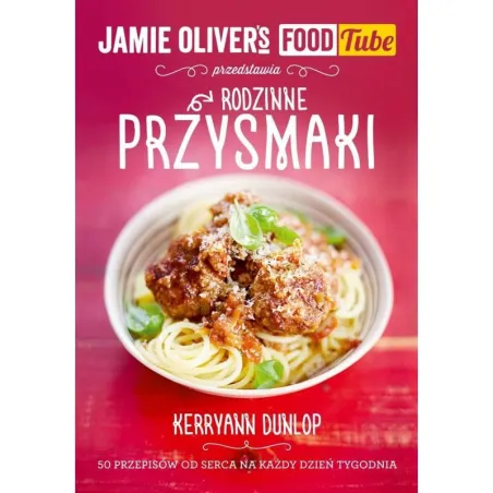 RODZINNE PRZYSMAKI JAMIE OLIVERS FOOD TUBE Kerryann Dunlop