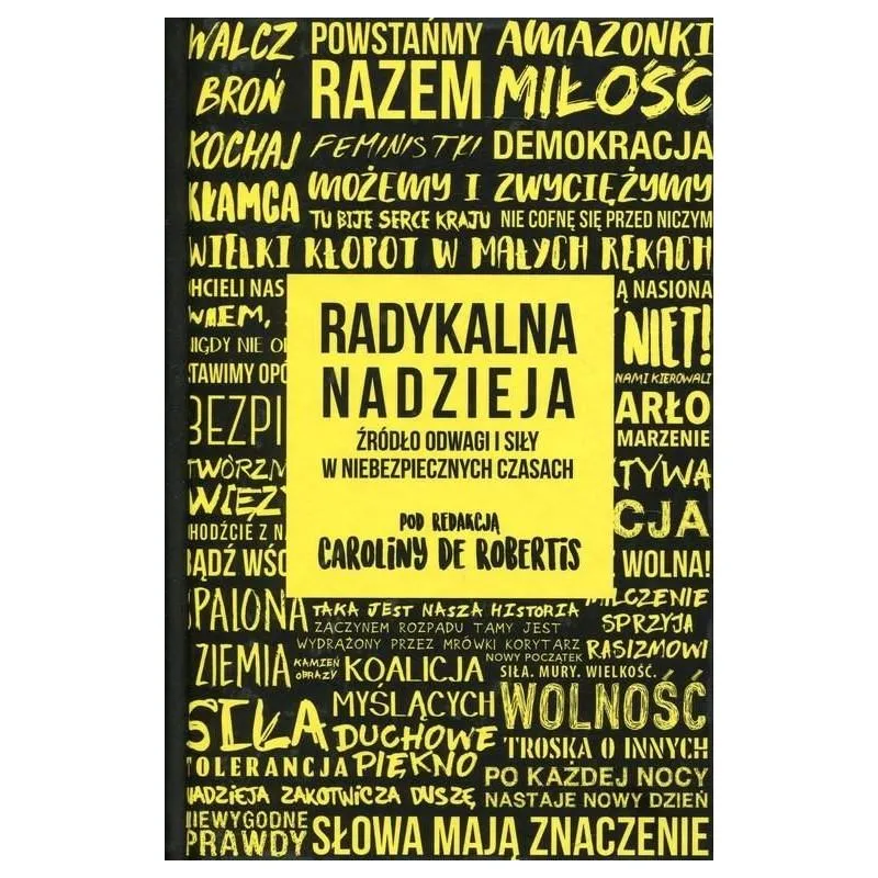 RADYKALNA NADZIEJA. ŹRÓDŁO ODWAGI I SIŁY W NIEBEZPIECZNYCH CZASACH Carolina De Robertis