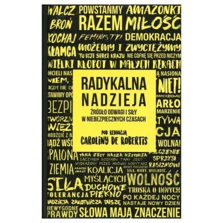 RADYKALNA NADZIEJA. ŹRÓDŁO ODWAGI I SIŁY W NIEBEZPIECZNYCH CZASACH Carolina De Robertis