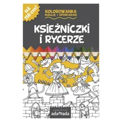 KOLOROWANKA MALUJĘ I OPOWIADAM. KSIĘŻNICZKI I RYCERZE Paweł Mazur
