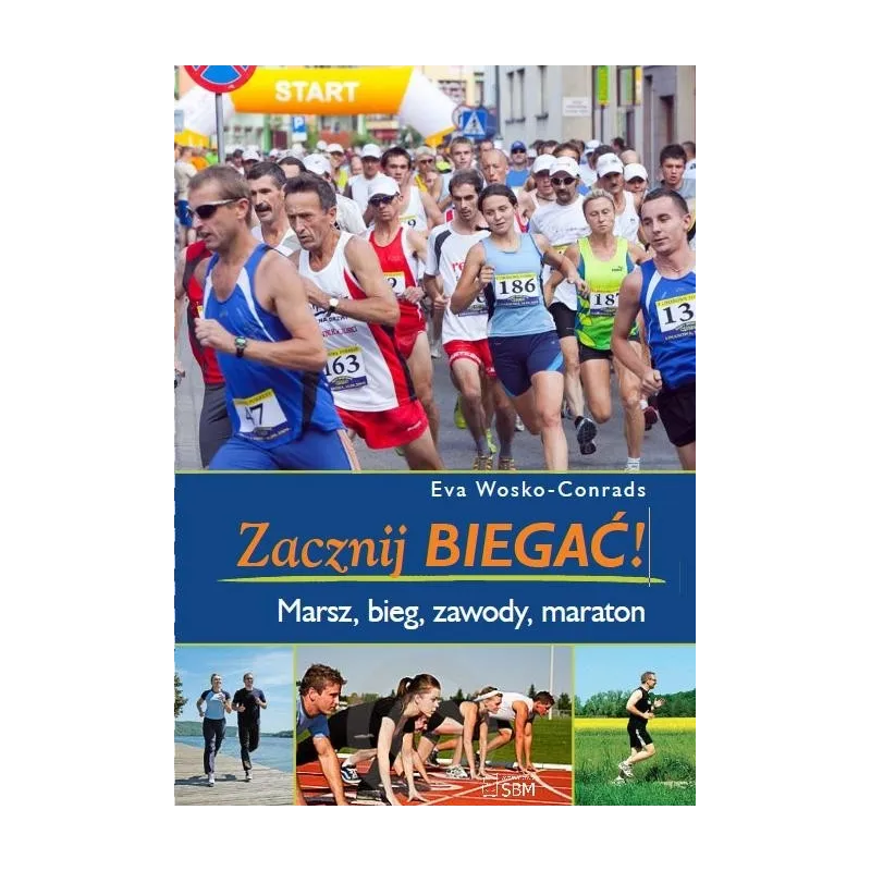 ZACZNIJ BIEGAĆ! MARSZ, BIEG, ZAWODY, MARATON Eva Wosko-Conrads - SBM