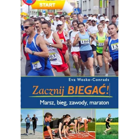 ZACZNIJ BIEGAĆ! MARSZ, BIEG, ZAWODY, MARATON Eva Wosko-Conrads - SBM