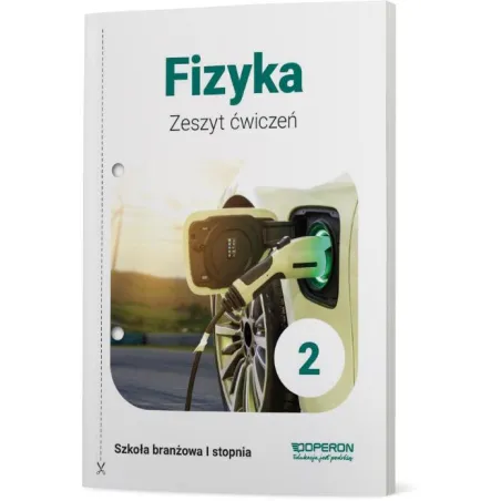 Fizyka 2 Zeszyt Ćwiczeń Szkoła Branżowa 1 Stopnia Fizyka 2 Zeszyt Ćwiczeń Szkoła Branżowa 1 Stopnia