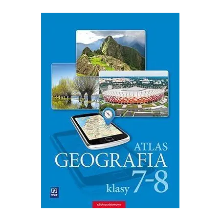 Geografia Atlas Dla Klasy 7-8 Szkoły Podstawowej Geografia Atlas Dla Klasy 7-8 Szkoły Podstawowej