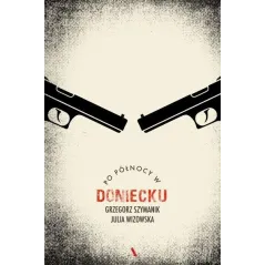 PO PÓŁNOCY W DONIECKU Grzegorz Szymanik, Julia Wizowska