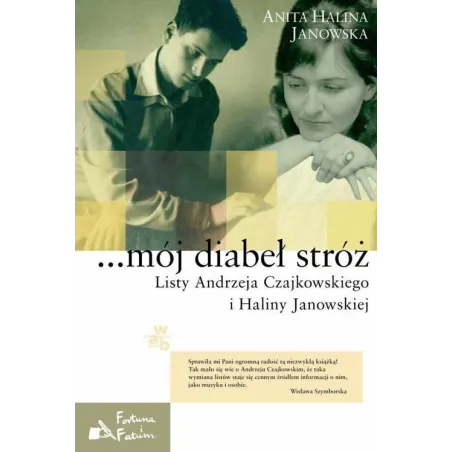 Mój Diabeł Stróż. Listy Andrzeja Czajkowskiego I Haliny Janowskiej Mój Diabeł Stróż. Listy Andrzeja Czajkowskiego I Haliny Janowskiej