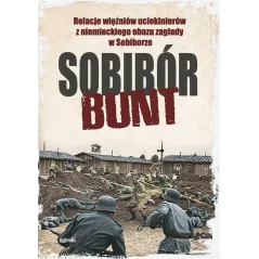 SOBIBÓR. BUNT. RELACJE WIĘŹNIÓW UCIEKINIERÓW Z NIEMIECKIEGO OBOZU ZAGŁADY W SOBIBORZE