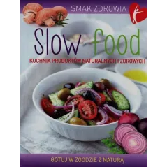 SLOW FOOD. KUCHNIA PRODUKTÓW NATURALNYCH I ZDROWYCH