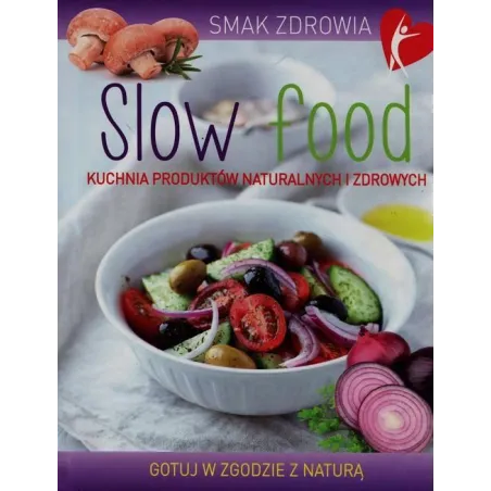 SLOW FOOD. KUCHNIA PRODUKTÓW NATURALNYCH I ZDROWYCH