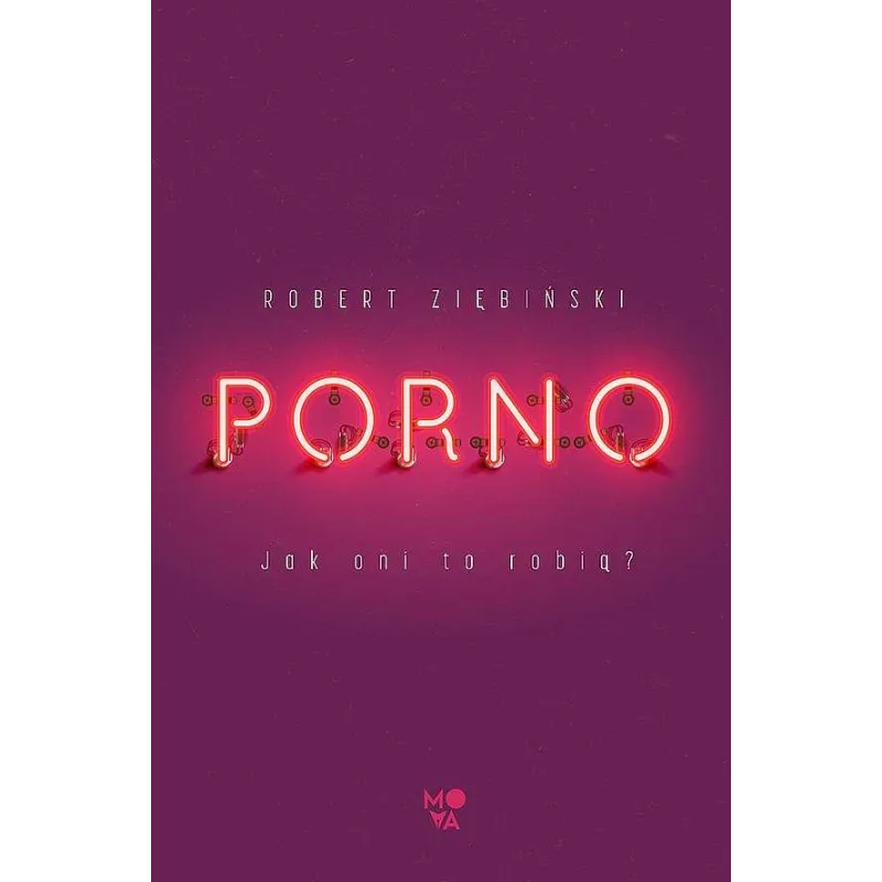 Porno. Jak oni to robią Robert Ziębiński