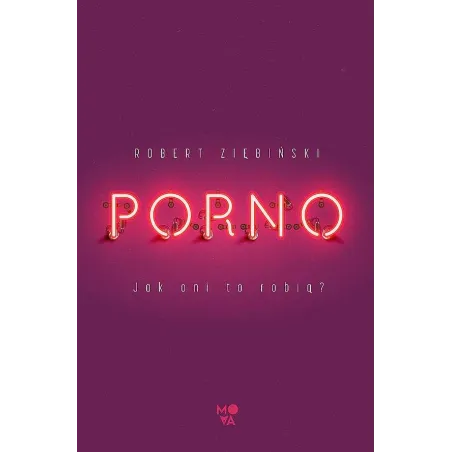 Porno. Jak oni to robią Robert Ziębiński