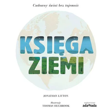 Księga Ziemi. Cudowny Świat Bez Tajemnic Księga Ziemi. Cudowny Świat Bez Tajemnic