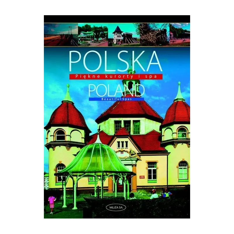 POLSKA. PIĘKNE KURORTY I SPA. WERSJA POLSKO-ANGIELSKA - Muza