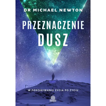 Przeznaczenie Dusz. W Poszukiwaniu Życia Po Życiu Przeznaczenie Dusz. W Poszukiwaniu Życia Po Życiu