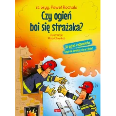 Czy ogień boi się strażaka Paweł Rochala