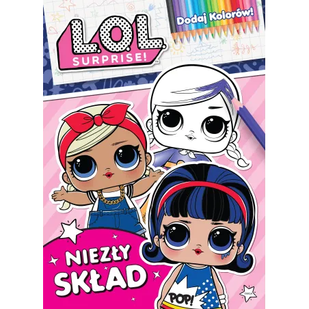 L.O.L. SURPRISE! NIEZŁY SKŁAD. DODAJ KOLORÓW