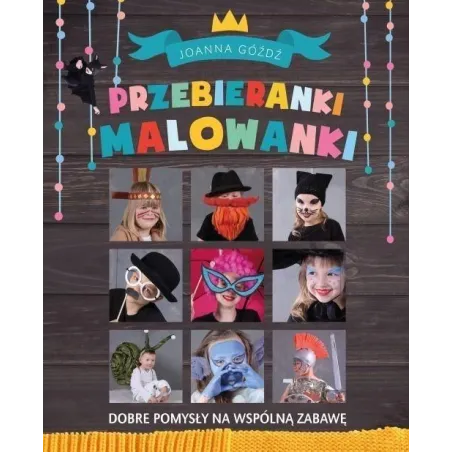 PRZEBIERANKI MALOWANKI. DOBRE POMYSŁY NA WSPÓLNĄ ZABAWĘ - Buchmann